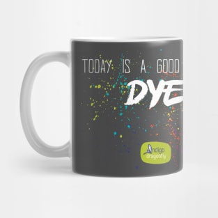 Good Day to Dye white Mug